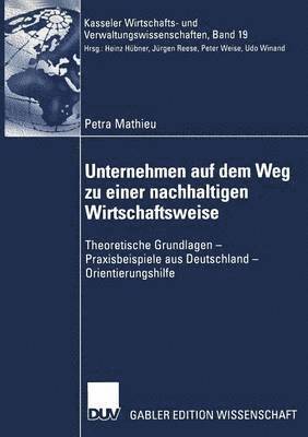 Petra Mathieu - Unternehmen Auf Dem Weg Zu Einer Nachhaltigen Wirtschaftsweise: Theoretische Grundlagen -- Praxisbeispiele Aus Deutschland -- Orientierungshilfe, Häftad