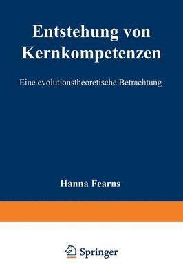 Hanna Fearns - Entstehung Von Kernkompetenzen: Eine Evolutionstheoretische Betrachtung, Häftad
