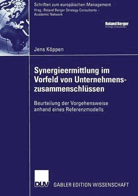 Synergieermittlung Im Vorfeld Von Unternehmenszusammenschlüssen: Beurteilung Der Vorgehensweise Anhand Eines Referenzmodells
