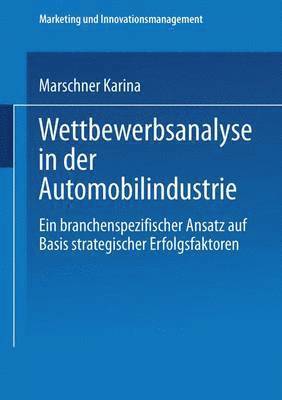 Karina Marschner - Wettbewerbsanalyse in Der Automobilindustrie: Eine Branchenspezifischer Ansatz Auf Basis Strategischer Erfolgsfaktoren, Häftad