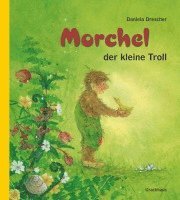 Daniela Drescher - Morchel, der kleine Troll, Inbunden
