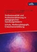 Professionalitt und Professionalisierung in pdagogischen Handlungsfeldern: Schule, Medienpdagogik, Erwachsenenbildung