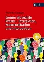 Lernen als soziale Praxis - Interaktion, Kommunikation und Intervention