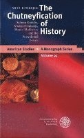 Mita Banerjee - The Chutneyfication of History: Salman Rushdie, Michael Ondaatje, Bharati Mukherjee and the Postcolonial Debate, Inbunden