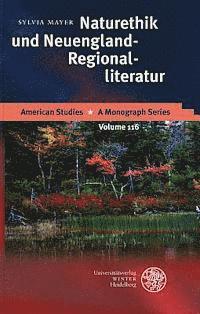 Sylvia Mayer - Naturethik Und Neuengland-Regionalliteratur: Harriet Beecher Stowe, Rose Terry Cooke, Sarah Orne Jewett, Mary E. Wilkins Freeman, Inbunden