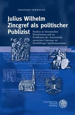 Theodor Verweyen - Julius Wilhelm Zincgref ALS Politischer Publizist: Studien Zu Literarischen Kleinformen Und Zu Problemen Der Autorschaft Anonymer Literatur Im Heidelb, Inbunden. Tillgänglighet: Tillfälligt slut