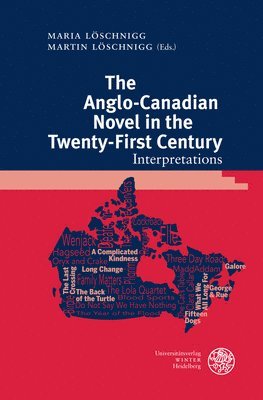 Maria Loschnigg, Martin Loschnigg - The Anglo-Canadian Novel in the Twenty-First Century: Interpretations, Inbunden