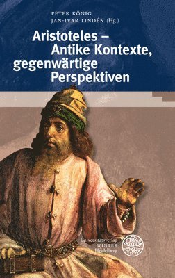 Peter Konig, Jan-Ivar Linden - Aristoteles - Antike Kontexte, Gegenwartige Perspektiven: Akten Der Tagung 'Die Aristotelische Philosophie Im Antiken Kontext' in Heidelberg, 7.-9. Ja, Inbunden