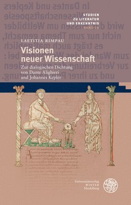 Laetitia Rimpau - Visionen Neuer Wissenschaft: Zur Dialogischen Dichtung Von Dante Alighieri Und Johannes Kepler, Inbunden