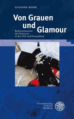 Susanne Rohr - Von Grauen Und Glamour: Reprasentationen Des Holocaust in Den USA Und Deutschland, Inbunden