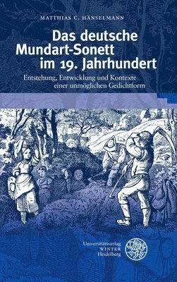 Matthias C. Hanselmann - Das Deutsche Mundart-Sonett Im 19. Jahrhundert: Entstehung, Entwicklung Und Kontexte Einer Unmoglichen Gedichtform, Inbunden