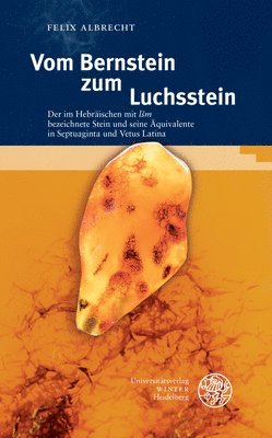 Felix Albrecht - Vom Bernstein Zum Luchsstein: Der Im Hebraischen Mit 'Lsm' Bezeichnete Stein Und Seine Aquivalente in Septuaginta Und Vetus Latina, Inbunden. Tillgänglighet: Lägg i varukorg