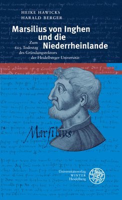 Harald Berger, Heike Hawicks - Marsilius Von Inghen Und Die Niederrheinlande: Zum 625. Todestag Des Grundungsrektors Der Heidelberger Universitat, Häftad. Tillgänglighet: Lägg i varukorg