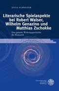 Literarische Spielaspekte Bei Robert Walser, Wilhelm Genazino Und Matthias Zschokke: Eine Gestufte Wirkungsgeschichte Der Romantik