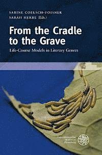Sabine Coelsch-Foisner, Sarah Herbe - From the Cradle to the Grave: Life-Course Models in Literary Genres, Inbunden. Tillgänglighet: Tillfälligt slut
