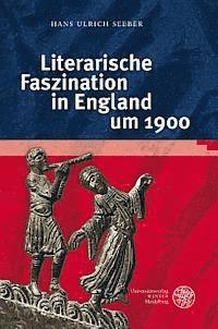 Hans Ulrich Seeber - Literarische Faszination in England Um 1900, Inbunden