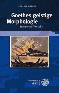 Rudiger Gorner - Goethes Geistige Morphologie: Studien Und Versuche, Inbunden