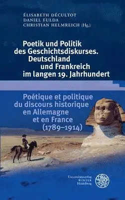 Elisabeth Decultot, Daniel Fulda - Poetik Und Politik Des Geschichtsdiskurses. Deutschland Und Frankreich Im Langen 19. Jahrhundert/Poetique Et Politique Du Discours Historique En Allem, Inbunden. Tillgänglighet: Tillfälligt slut