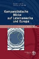 Martina Kopf, Sascha Seiler - Komparatistische Blicke Auf Lateinamerika Und Europa, Inbunden