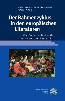 Uwe Japp, Christoph Kleinschmidt - Der Rahmenzyklus in Den Europaischen Literaturen: Von Boccaccio Bis Goethe, Von Chaucer Bis Gernhardt, Inbunden