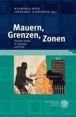 Walburga Hulk, Stephanie Schwerter - Mauern, Grenzen, Zonen: Geteilte Stadte in Literatur Und Film, Inbunden. Tillgänglighet: Lägg i varukorg