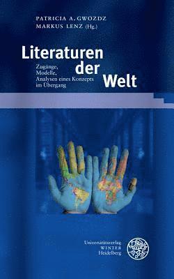 Patricia A. Gwozdz, Markus Lenz - Literaturen Der Welt: Zugange, Modelle, Analysen Eines Konzepts Im Ubergang, Inbunden