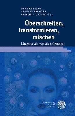 Steffen Richter, Renate Stauf - Uberschreiten, Transformieren, Mischen: Literatur an Medialen Grenzen, Inbunden. Tillgänglighet: Tillfälligt slut