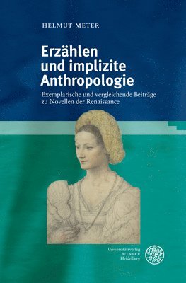 Helmut Meter - Erzahlen Und Implizite Anthropologie: Exemplarische Und Vergleichende Beitrage Zu Novellen Der Renaissance, Inbunden