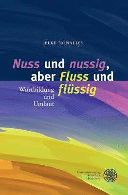 Elke Donalies - 'Nuss' Und 'Nussig', Aber 'Fluss' Und 'Flussig': Wortbildung Und Umlaut, Häftad. Tillgänglighet: Tillfälligt slut