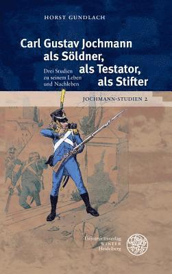 Horst Gundlach - Jochmann-Studien / Band 2: Carl Gustav Jochmann ALS Soldner, ALS Testator, ALS Stifter, Inbunden