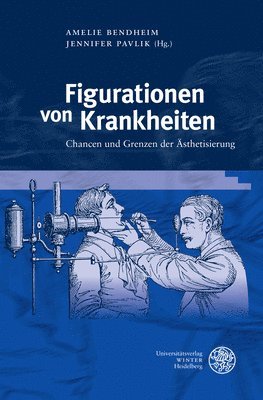 Amelie Bendheim, Jennifer Pavlik - Figurationen Von Krankheiten: Chancen Und Grenzen Der Asthetisierung, Inbunden