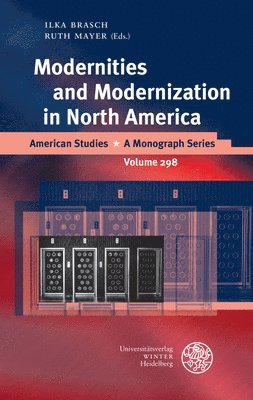Ilka Brasch, Ruth Mayer - Modernities and Modernization in North America, Inbunden