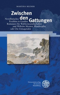 Martina Bezner - Zwischen Den Gattungen: Novellistisches Erzahlen in Goethes Romanen 'Die Wahlverwandschaften' Und 'Wilhelm Meisters Wanderjahre Oder Die Entsagenden', Inbunden. Tillgänglighet: Lägg i varukorg