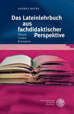 Andrea Beyer - Das Lateinlehrbuch Aus Fachdidaktischer Perspektive: Theorie - Analyse - Konzeption, Häftad