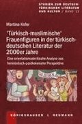 >T�rkisch-muslimische< Frauenfiguren in der t�rkisch-deutschen Literatur der 2000er Jahre