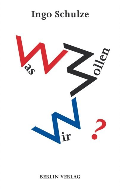 Ingo Schulze - Was wollen wir?, E-bok