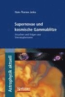 Hans-Thomas Janka, Andreas Burkert - Supernovae Und Kosmische Gammablitze: Ursachen Und Folgen Von Sternexplosionen, Häftad