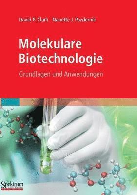 David Clark - Molekulare Biotechnologie: Grundlagen Und Anwendungen, Inbunden