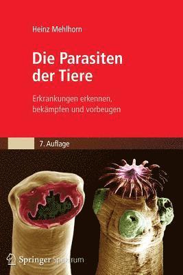 Die Parasiten Der Tiere: Erkrankungen Erkennen, Bekämpfen Und Vorbeugen