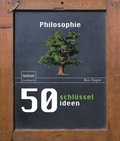 50 Schlüsselideen Philosophie