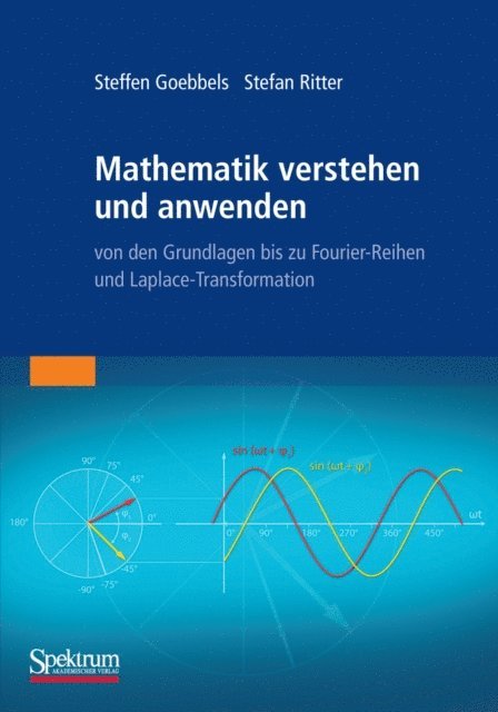 Stefan Ritter, Steffen Goebbels - Mathematik verstehen und anwenden – von den Grundlagen bis zu Fourier-Reihen und Laplace-Transformation, E-bok