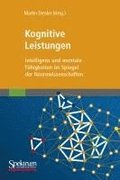 Kognitive Leistungen: Intelligenz Und Mentale Fähigkeiten Im Spiegel Der Neurowissenschaften