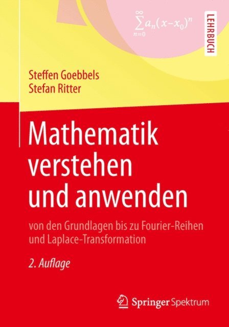 Stefan Ritter, Steffen Goebbels - Mathematik verstehen und anwenden – von den Grundlagen bis zu Fourier-Reihen und Laplace-Transformation, E-bok