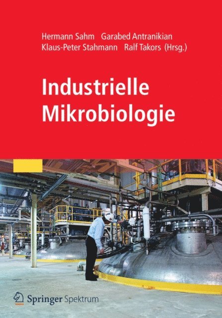 Ralf Takors, Klaus-Peter Stahmann, Garabed Antranikian, Hermann Sahm - Industrielle Mikrobiologie, E-bok