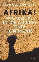 Bartholomäus Grill - Afrika! Rückblicke in die Zukunft eines Kontinents, Inbunden