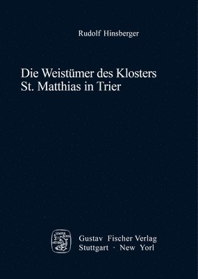 Rudolf Hinsberger - Die Weistümer Des Klosters St. Matthias in Trier, Inbunden