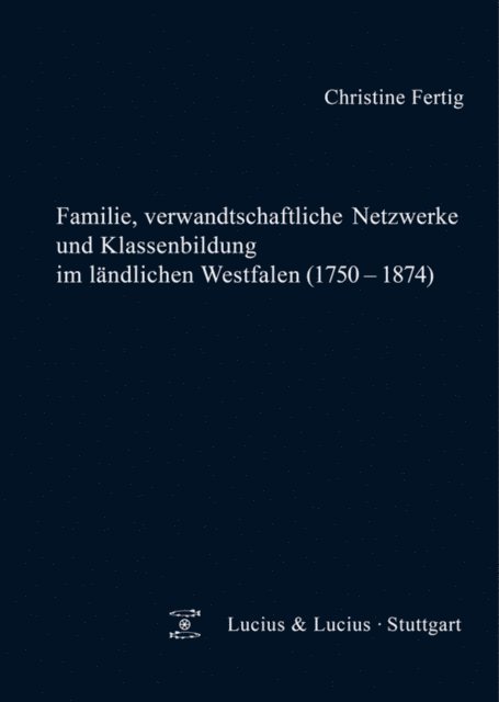 Christine Fertig - Familie, verwandtschaftliche Netzwerke und Klassenbildung im ländlichen Westfalen (1750-1874), E-bok