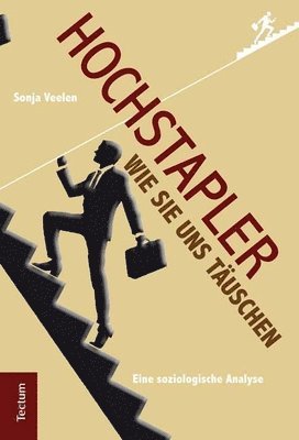 Sonja Veelen - Hochstapler: Wie Sie Uns Tauschen. Eine Soziologische Analyse, Häftad
