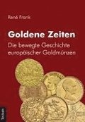 Goldene Zeiten: Die Bewegte Geschichte Europaischer Goldmunzen