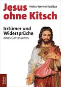 Jesus Ohne Kitsch: Irrtumer Und Widerspruche Eines Gottessohns